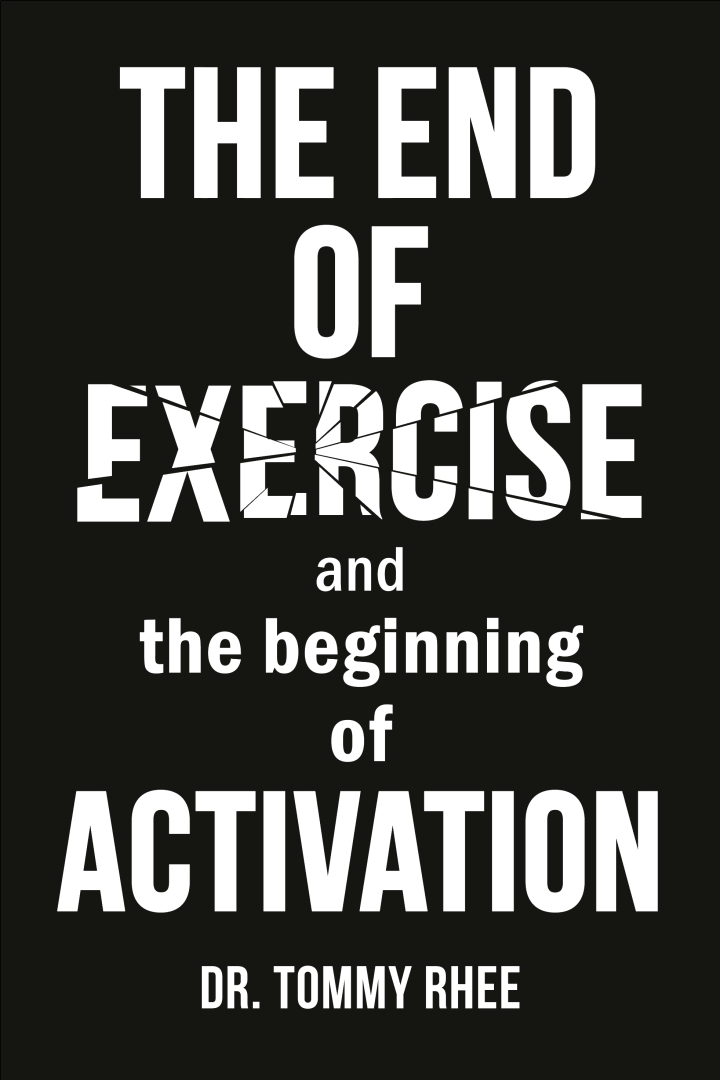 Dr. Tommy Rhee Introduces a New Paradigm for Health and Longevity in The End of Exercise and the Beginning of Activation