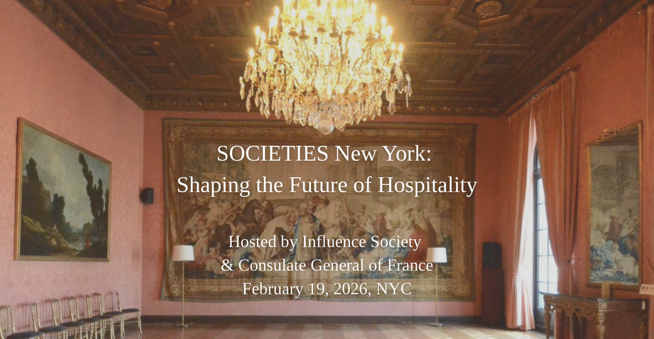 Influence Society and Consulate General of France to Host SOCIETIES in New York. A Symposium for Hospitality Leaders